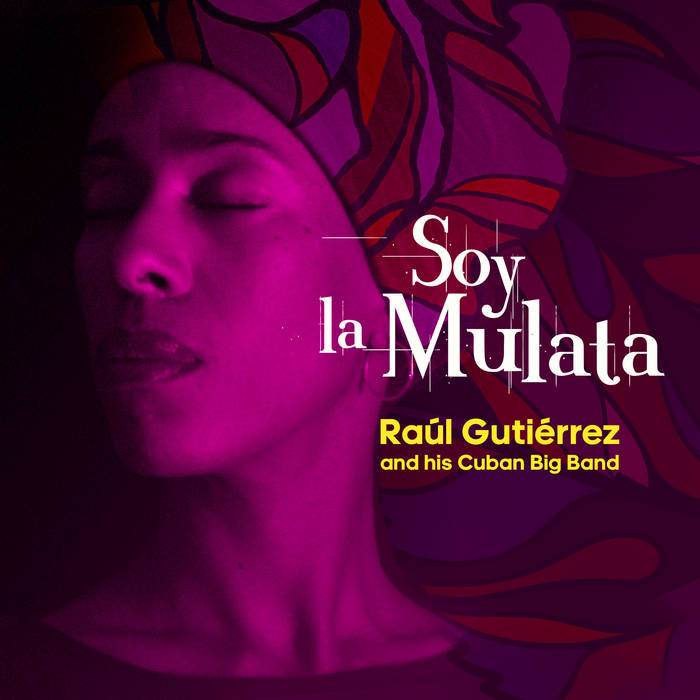Soy la Mulata by Raúl Gutierrez & His Cuban Big Band (Digital Album)