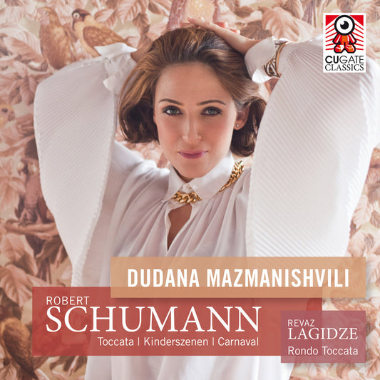 Robert Schumann: Toccata Op. 7, Kinderszenen, Carnaval I Revaz Lagidze: Rondo Toccata by Dudana Mazmanishvili (CD)